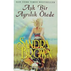 AŞK BIR AYRILIK ÖTEDE - SANDRA BROWN