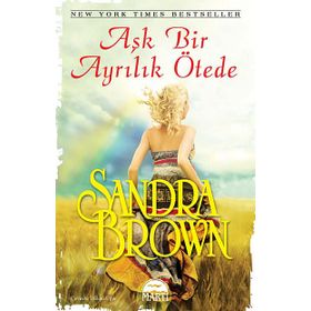 AŞK BIR AYRILIK ÖTEDE - SANDRA BROWN