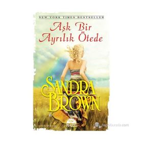 AŞK BIR AYRILIK ÖTEDE - SANDRA BROWN