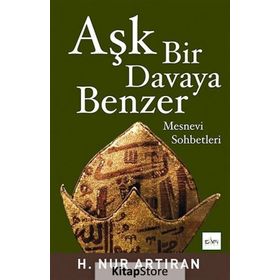 AŞK BIR DAVAYA BENZER MESNEVI SOHBETLERI - HAYAT NUR ARTIRAN