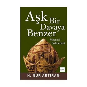 AŞK BIR DAVAYA BENZER MESNEVI SOHBETLERI - HAYAT NUR ARTIRAN