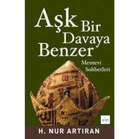 AŞK BIR DAVAYA BENZER MESNEVI SOHBETLERI - HAYAT NUR ARTIRAN