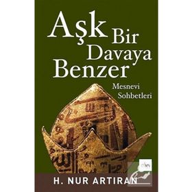 AŞK BIR DAVAYA BENZER MESNEVI SOHBETLERI - HAYAT NUR ARTIRAN