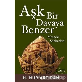 AŞK BIR DAVAYA BENZER MESNEVI SOHBETLERI - HAYAT NUR ARTIRAN
