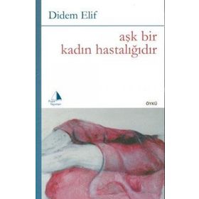 Aşk Bir Kadın Hastalığıdır - Didem Elif