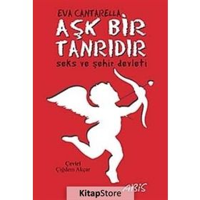 AŞK BIR TANRIDIR SEKS VE ŞEHİR DEVLETI - EVA CANTARELLA
