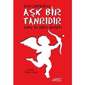 AŞK BIR TANRIDIR SEKS VE ŞEHİR DEVLETI - EVA CANTARELLA