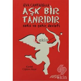 AŞK BIR TANRIDIR SEKS VE ŞEHİR DEVLETI - EVA CANTARELLA