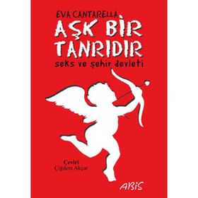 AŞK BIR TANRIDIR SEKS VE ŞEHİR DEVLETI - EVA CANTARELLA