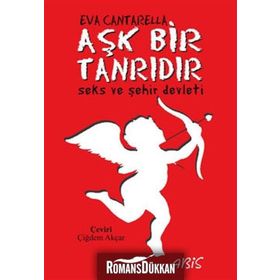 AŞK BIR TANRIDIR SEKS VE ŞEHİR DEVLETI - EVA CANTARELLA