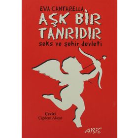 AŞK BIR TANRIDIR SEKS VE ŞEHİR DEVLETI - EVA CANTARELLA