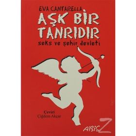 AŞK BIR TANRIDIR SEKS VE ŞEHİR DEVLETI - EVA CANTARELLA