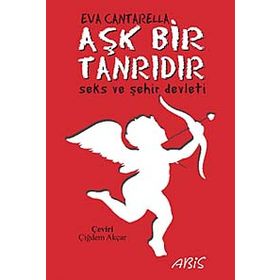 AŞK BIR TANRIDIR SEKS VE ŞEHİR DEVLETI - EVA CANTARELLA