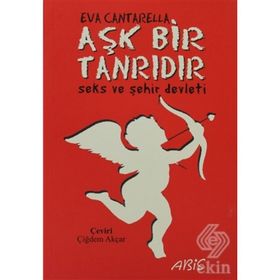 AŞK BIR TANRIDIR SEKS VE ŞEHİR DEVLETI - EVA CANTARELLA