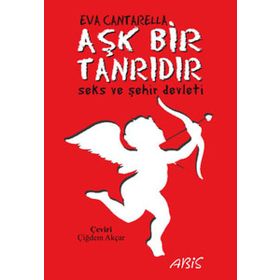AŞK BIR TANRIDIR SEKS VE ŞEHİR DEVLETI - EVA CANTARELLA