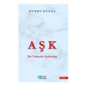 Aşk Bir Yalnızlık Şarkısıdır - Durdu Güneş - Gülnar Yayınları