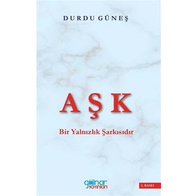 Aşk Bir Yalnızlık Şarkısıdır - Durdu Güneş - Gülnar Yayınları