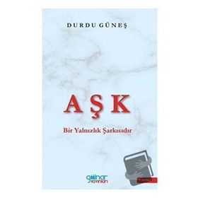 Aşk Bir Yalnızlık Şarkısıdır - Durdu Güneş - Gülnar Yayınları