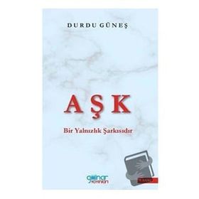 Aşk Bir Yalnızlık Şarkısıdır - Durdu Güneş - Gülnar Yayınları