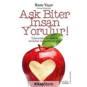 AŞK BITER İNSAN YORULUR! - BANU YAŞAR