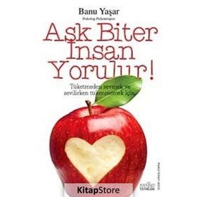 AŞK BITER İNSAN YORULUR! - BANU YAŞAR