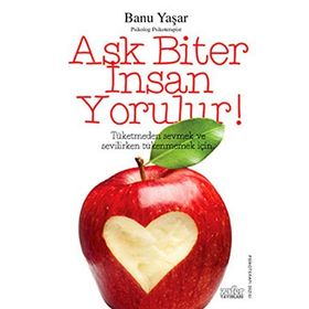 AŞK BITER İNSAN YORULUR! - BANU YAŞAR