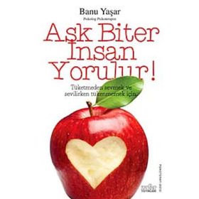 AŞK BITER İNSAN YORULUR! - BANU YAŞAR