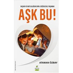 Aşk Bu! Başarı ve Mutluğun Sırrı: Değerlerle Yaşamak - Elma Yayınevi
