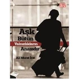 Aşk Bütün Yalnızlıkların Anasıdır - Ali Murat İrat