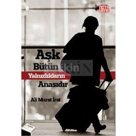 Aşk Bütün Yalnızlıkların Anasıdır - Ali Murat İrat