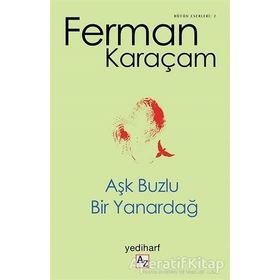 AŞK BUZLU BIR YANARDAĞ - FERMAN KARAÇAM