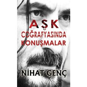 AŞK COĞRAFYASINDA KONUŞMALAR - NIHAT GENÇ