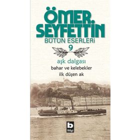 Aşk Dalgası Bahar ve Kelebekler İlk Düşen Ak - Ömer Seyfettın