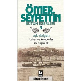 Aşk Dalgası Bahar ve Kelebekler İlk Düşen Ak - Ömer Seyfettın