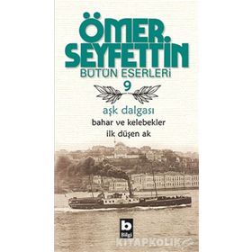 Aşk Dalgası Bahar ve Kelebekler İlk Düşen Ak - Ömer Seyfettın