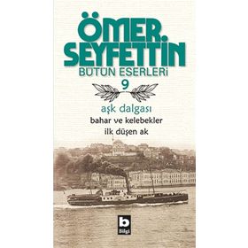 Aşk Dalgası Bahar ve Kelebekler İlk Düşen Ak - Ömer Seyfettın