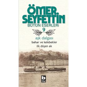 Aşk Dalgası Bahar ve Kelebekler İlk Düşen Ak - Ömer Seyfettın