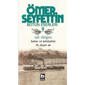 Aşk Dalgası Bahar ve Kelebekler İlk Düşen Ak - Ömer Seyfettın