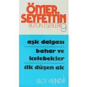Aşk Dalgası Bahar ve Kelebekler İlk Düşen Ak - Ömer Seyfettın