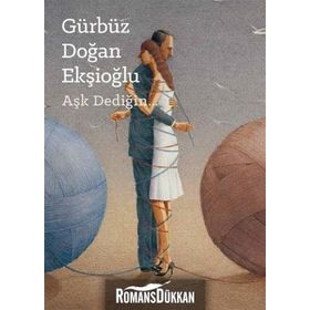 Aşk Dediğin / Gürbüz Doğan Ekşioğlu / Yeditepe Üniversitesi Yayınları