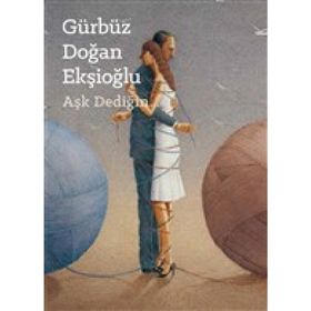 Aşk Dediğin / Gürbüz Doğan Ekşioğlu / Yeditepe Üniversitesi Yayınları