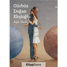 Aşk Dediğin / Gürbüz Doğan Ekşioğlu / Yeditepe Üniversitesi Yayınları
