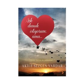 Aşk Demek İstiyorum ama… - Akile Sezgen Vardar