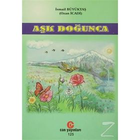 AŞK DOĞUNCA GÖNÜLDEN DILE DÖKÜLEN ŞIIRLER - İSMAIL BÜYÜKTAŞ