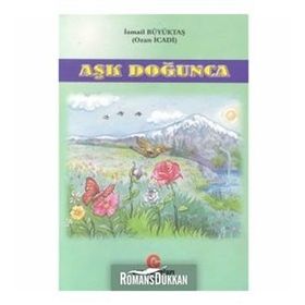 AŞK DOĞUNCA GÖNÜLDEN DILE DÖKÜLEN ŞIIRLER - İSMAIL BÜYÜKTAŞ