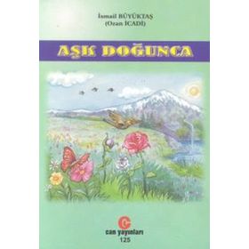AŞK DOĞUNCA GÖNÜLDEN DILE DÖKÜLEN ŞIIRLER - İSMAIL BÜYÜKTAŞ