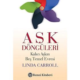 Aşk Döngüleri - Kalıcı Aşkın Beş Temel Evresi - Linda Carroll