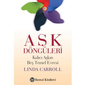 Aşk Döngüleri - Kalıcı Aşkın Beş Temel Evresi - Linda Carroll