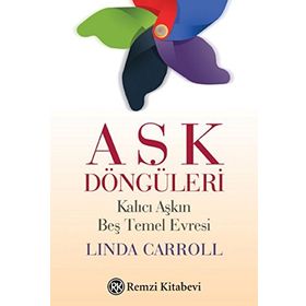 Aşk Döngüleri - Kalıcı Aşkın Beş Temel Evresi - Linda Carroll
