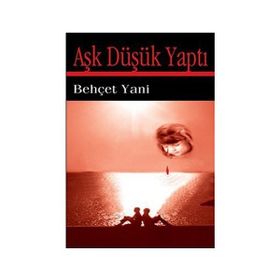 Aşk Düşük Yaptı - Behçet Yani